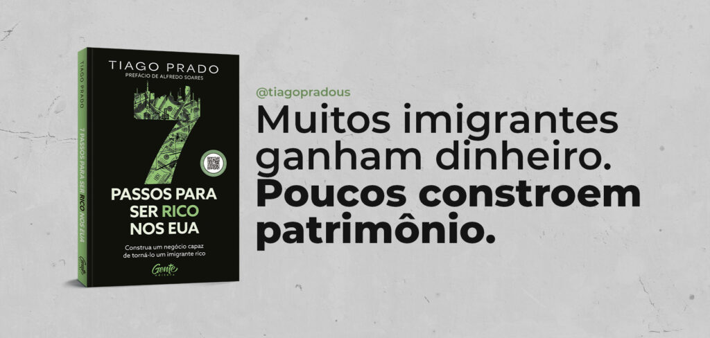 Banner promoting the book ‘7 Passos Para Ser Rico nos EUA’ by Tiago Prado with message about immigrants earning money versus building wealth in the United States.