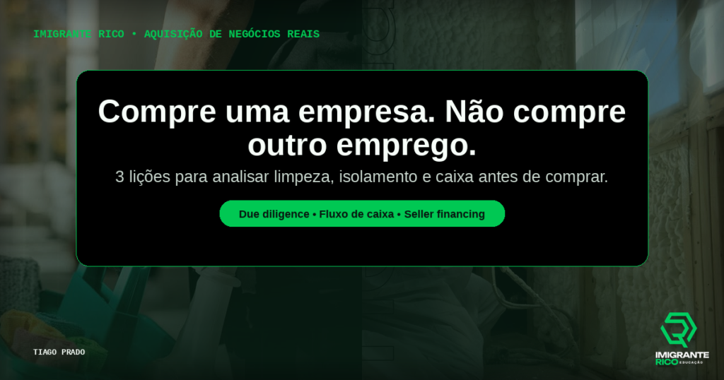 Imigrante Rico e Tiago Prado ensinam como comprar sua primeira empresa nos EUA usando análise de negócios reais, due diligence e estrutura de deal.